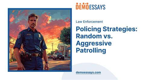 Policing Strategies Random Vs Aggressive Patrolling Essay Example Policing Strategies Random Vs Aggressive Patrolling Essay Example