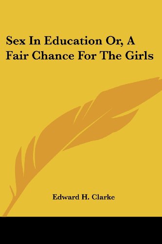 Sex In Education Or A Fair Chance For Girls Clarke Edward H 9781318839223 Amazon Com Books